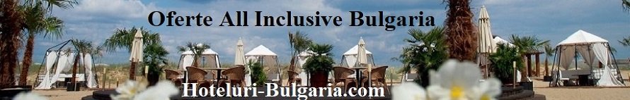 Oferte All Inclusive Bulgaria